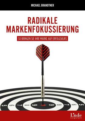 Brandtner, M: Radikale Markenfokussierung