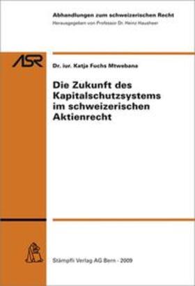 Die Zukunft des Kapitalschutzsystems im schweizerischen Aktienrecht