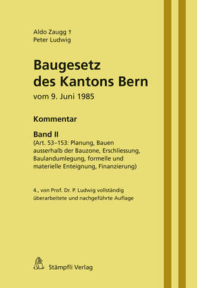 Baugesetz des Kantons Bern vom 9. Juni 1985 - Kommentar, Band II (Art. 53-153: Planung, Bauen ausserhalb der Bauzone, Erschliessung, Baulandumlegung, formelle und materielle Enteignung, Finanzierung)