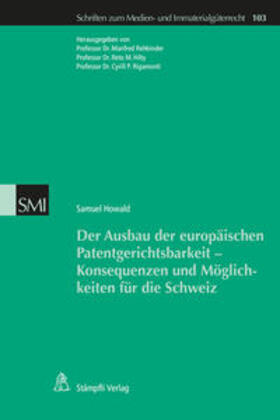 Der Ausbau der europäischen Patentgerichtsbarkeit - Konsequenzen und Möglichkeiten für die Schweiz