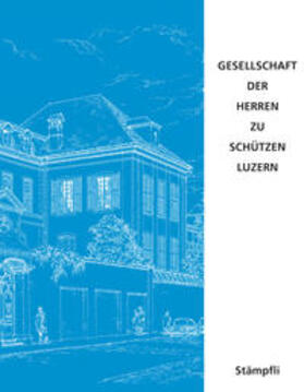 Geschichte der Gesellschaft der Herren zu Schützen Luzern