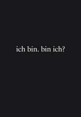 ich bin. bin ich?