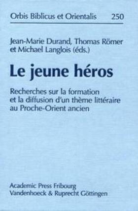 Le jeune héros: Recherches sur la formation et la diffusion d'un thème littéraire au Proche-Orient ancien