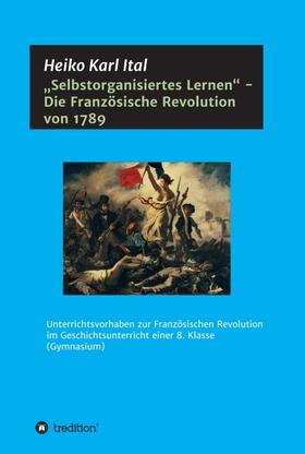 ¿Selbstorganisiertes Lernen¿ - Die Französische Revolution von 1789