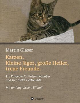 Katzen. Kleine Jäger, große Heiler, treue Freunde.