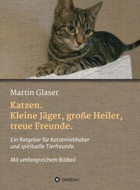 Katzen. Kleine Jäger, große Heiler, treue Freunde.