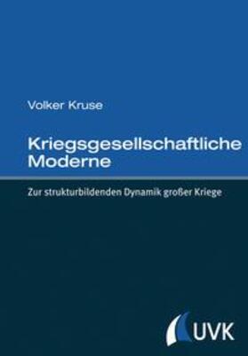 Kriegsgesellschaftliche Moderne. Zur strukturbildenden Dynamik großer Kriege