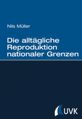 Die alltägliche Reproduktion nationaler Grenzen