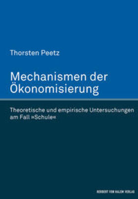 Mechanismen der Ökonomisierung. Theoretische und empirische Untersuchungen am Fall »Schule«