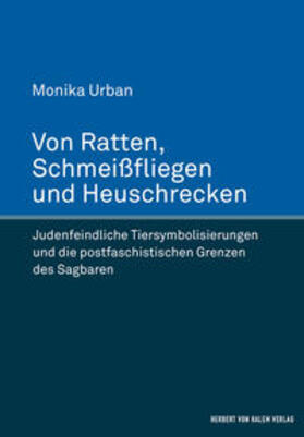 Von Ratten, Schmeißfliegen und Heuschrecken. Judenfeindliche Tiersymbolisierungen und die postfaschistischen Grenzen des Sagbaren