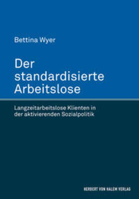 Der standardisierte Arbeitslose. Langzeitarbeitslose Klienten in der aktivierenden Sozialpolitik