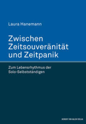 Zwischen Zeitsouveränität und Zeitpanik. Zum Lebensrhythmus der Solo-Selbstständigen