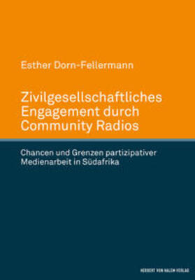 Zivilgesellschaftliches Engagement durch Community Radios. Chancen und Grenzen partizipativer Medienarbeit in Südafrika
