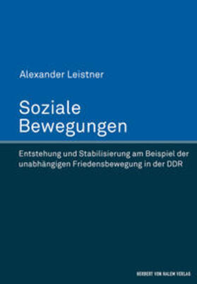 Soziale Bewegungen. Entstehung und Stabilisierung am Beispiel der unabhängigen Friedensbewegung in der DDR