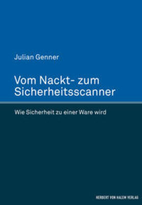 Vom Nackt- zum Sicherheitsscanner. Wie Sicherheit zu einer Ware wird