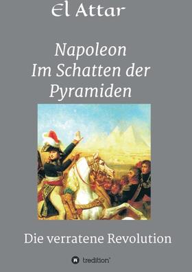 El-Attar, M: Napoleon- Im Schatten der Pyramiden