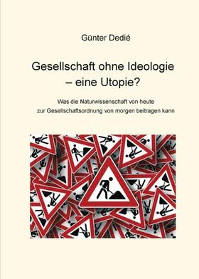 Gesellschaft ohne Ideologie ¿ eine Utopie?