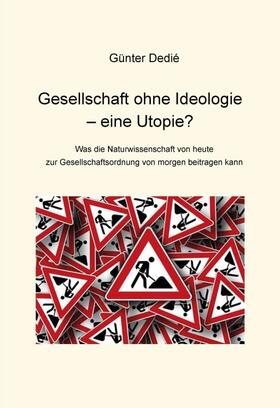 Gesellschaft ohne Ideologie ¿ eine Utopie?