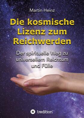 Heinz, M: Die kosmische Lizenz zum Reichwerden
