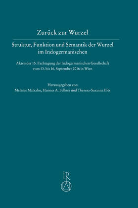 Zurück zur Wurzel – Struktur, Funktion und Semantik der Wurzel im Indogermanischen