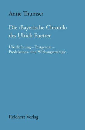 Die ,Bayerische Chronik‘ des Ulrich Fuetrer