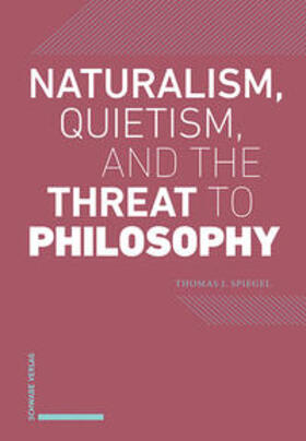 Spiegel, T: Naturalism, Quietism, and the Threat to Philosop