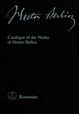 Hector Berlioz. New Edition of the Complete Works / Catalogue of the Works of Hector Berlioz
