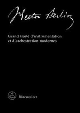 Hector Berlioz. New Edition of the Complete Works / Grand traité d'instrumentation et d'orchestration modernes
