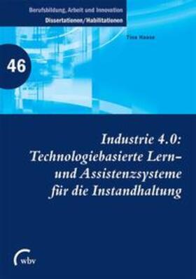 Industrie 4.0: Technologiebasierte Lern- und Assistenzsysteme für die Instandhaltung