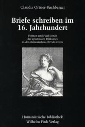 Briefe schreiben im 16. Jahrhundert - Formen und Funktionen des epistolaren Diskurses in den italienischen "libri di lettere"