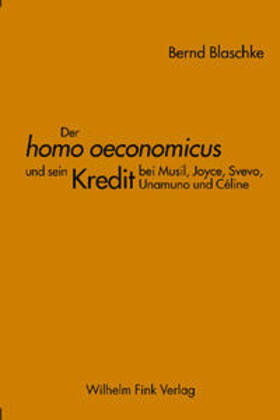 Der homo oeconomicus' und sein Kredit bei Musil, Joyce, Svevo, Unamuno und Céline