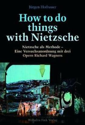 Hofbauer, J: How to do things with Nietzsche