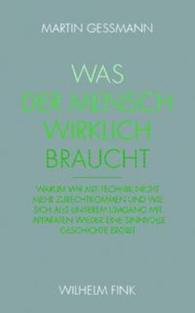 Gessmann, M: Was der Mensch wirklich braucht