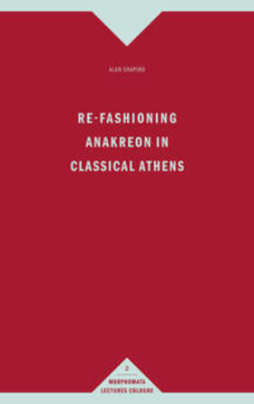 Re-Fashioning Anakreon in Classical Athens
