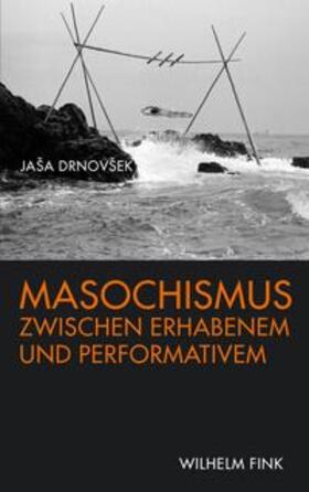 Masochismus zwischen Erhabenem und Performativem