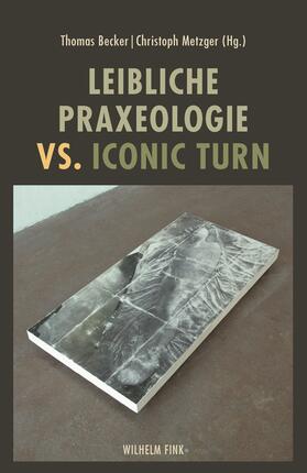 Leibliche Praxeologie vs. Iconic Turn