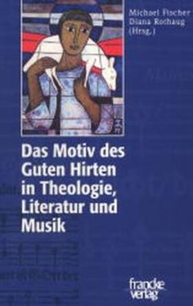 Das Motiv des Guten Hirten in Theologie, Literatur und Musik