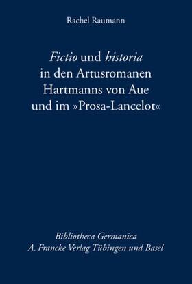 Fictio und historia in den Artusromanen Hartmanns von Aue und im „Prosa-Lancelot“