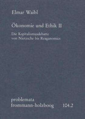 Ökonomie und Ethik II: Die Kapitalismusdebatte von Nietzsche bis Reaganomics