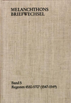 Melanchthons Briefwechsel / Band 5: Regesten 4530-5707 (1547–1549)