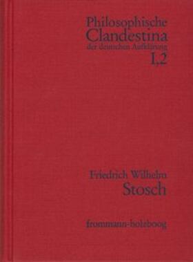 Philosophische Clandestina der deutschen Aufklärung / Abteilung I: Texte und Dokumente. Band 2: Friedrich Wilhelm Stosch (1648–1704)