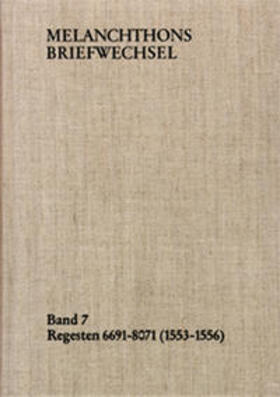 Melanchthons Briefwechsel / Band 7: Regesten 6691-8071 (1553–1556)