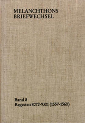 Melanchthons Briefwechsel / Band 8: Regesten 8072-9301 (1557–1560)
