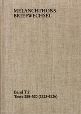 Melanchthons Briefwechsel / Band T 2: Texte 255-520 (1523–1526)