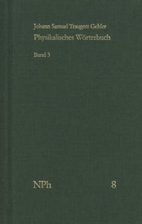 Physikalisches Wörterbuch oder Versuch einer Erklärung der vornehmsten ... / Band 3: Von Liquoren bis Sedativsalz