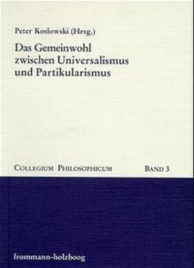 Koslowski, P: Gemeinwohl zwischen Universalismus und Partiku