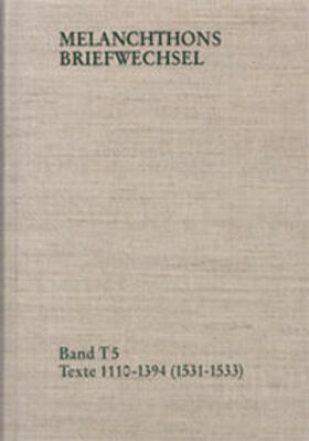 Melanchthons Briefwechsel / Band T 5: Texte 1110-1394 (1531–1533)