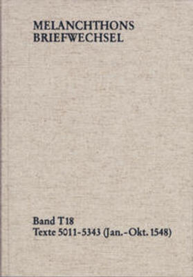 Melanchthons Briefwechsel / Textedition. Band T 18: Texte 5011-5343 (Januar–Oktober 1548)