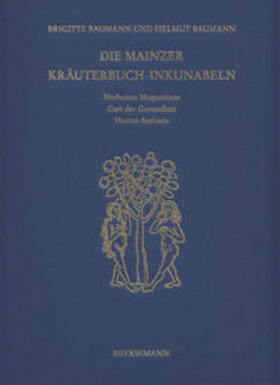Die Mainzer Kräuterbuch-Inkunabeln: «Herbarius Moguntinus», «Gart der Gesundheit» und «Hortus Sanitatis»