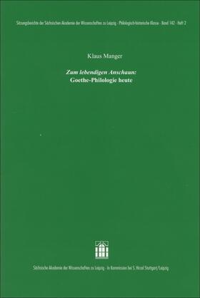 "Zum lebendigen Anschaun": Goethe-Philologie heute